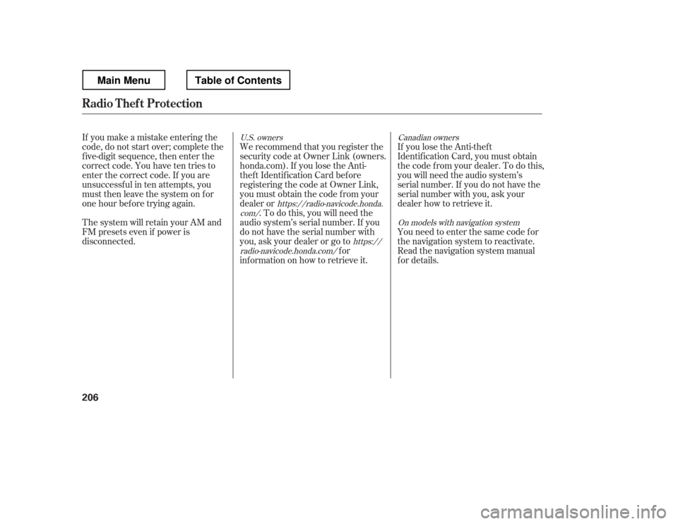 HONDA RIDGELINE 2012 1.G Owners Manual If you make a mistake entering the 
code, do not start over; complete the
f ive-digit sequence, then enter the
correct code. You have ten tries to
enter the correct code. If you are
unsuccessful in te