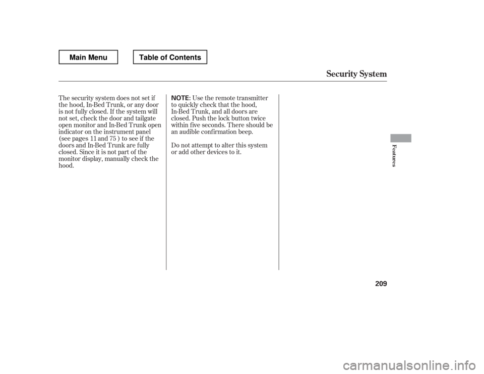 HONDA RIDGELINE 2012 1.G Owners Manual The security system does not set if 
the hood, In-Bed Trunk, or any door
is not f ully closed. If the system will
not set, check the door and tailgate
open monitor and In-Bed Trunk open
indicator on t