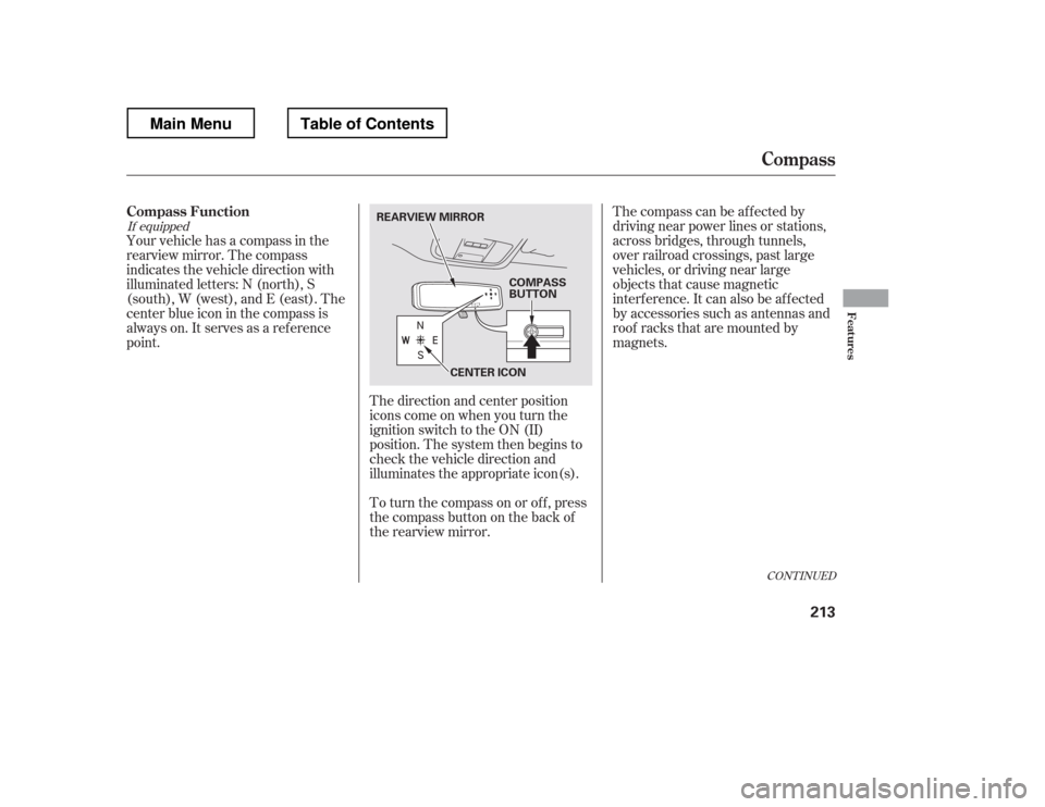 HONDA RIDGELINE 2012 1.G Owners Manual The direction and center position 
icons come on when you turn the
ignition switch to the ON (II)
position. The system then begins to
check the vehicle direction and
illuminates the appropriate icon(s