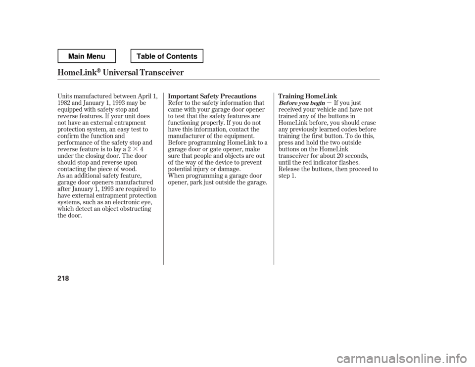 HONDA RIDGELINE 2012 1.G Owners Manual ·µ
Units manuf actured between April 1, 
1982 and January 1, 1993 may be
equipped with saf ety stop and
reverse f eatures. If your unit does
not have an external entrapment 
protection system, an 
