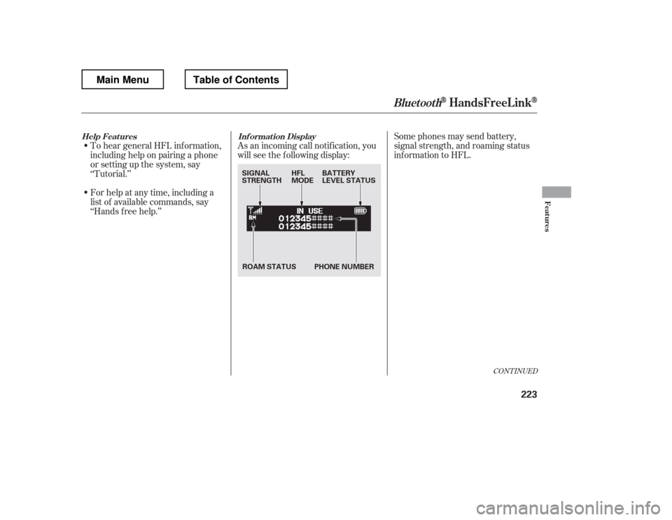 HONDA RIDGELINE 2012 1.G Owners Manual CONT INUED
To hear general HFL inf ormation, 
including help on pairing a phone 
or setting up the system, say
‘‘Tutorial.