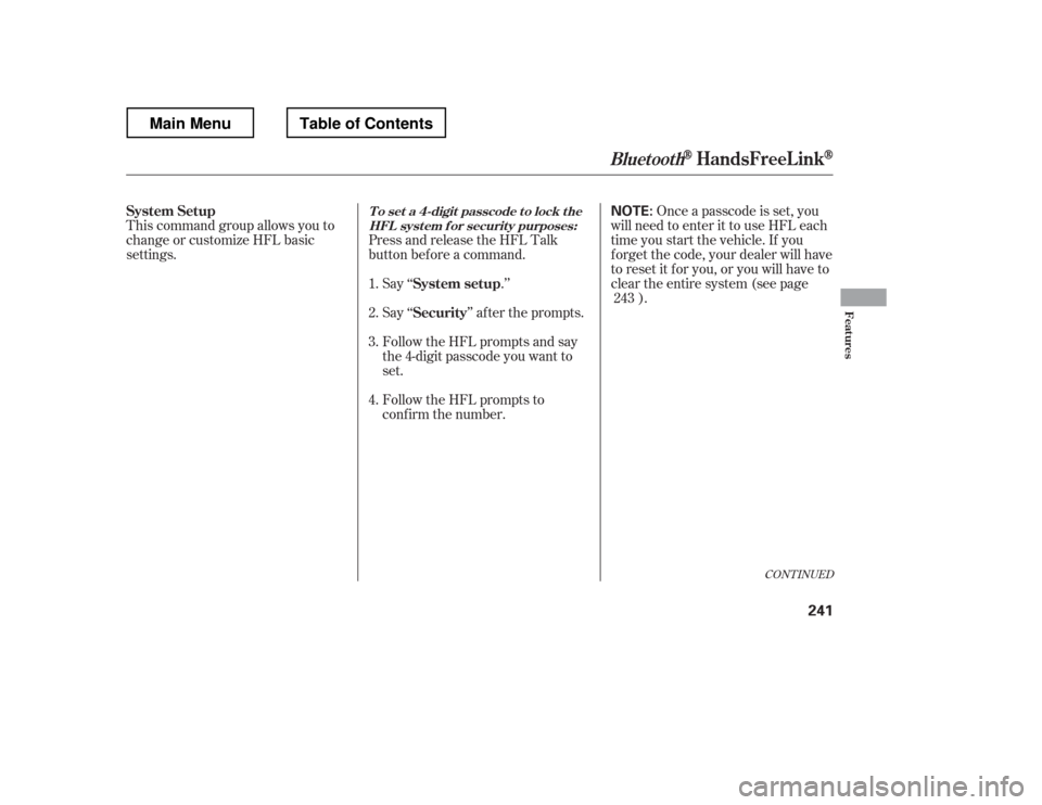 HONDA RIDGELINE 2012 1.G Owners Manual This command group allows you to 
change or customize HFL basic 
settings.Press and release the HFL Talk
button bef ore a command.
Say ‘‘ .
