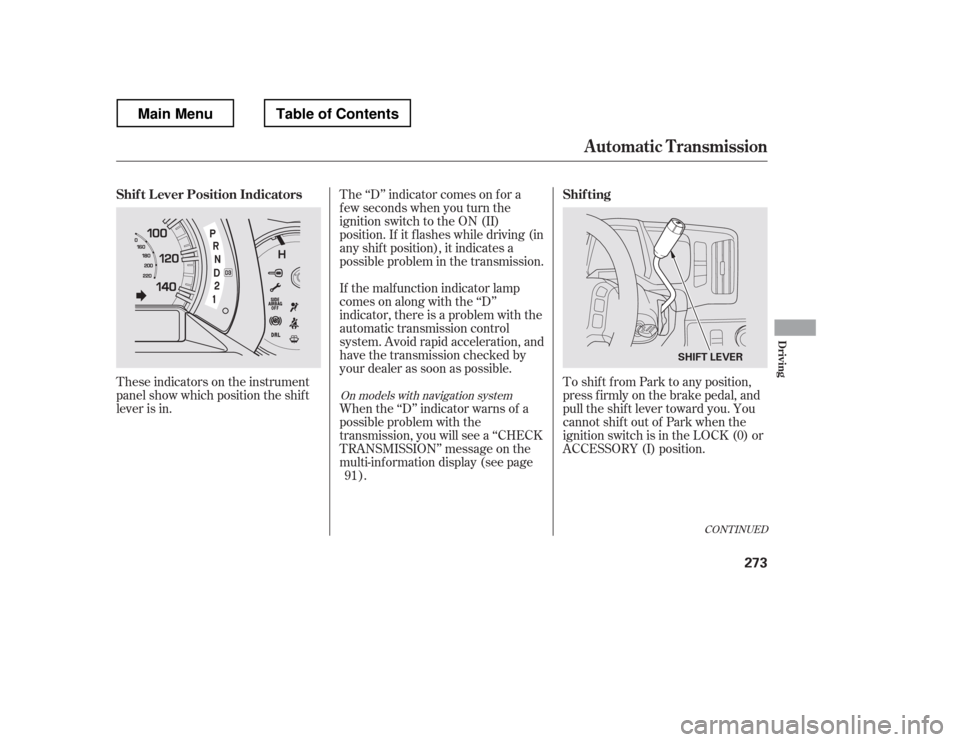 HONDA RIDGELINE 2012 1.G Owners Manual These indicators on the instrument 
panel show which position the shif t
lever is in.The ‘‘D