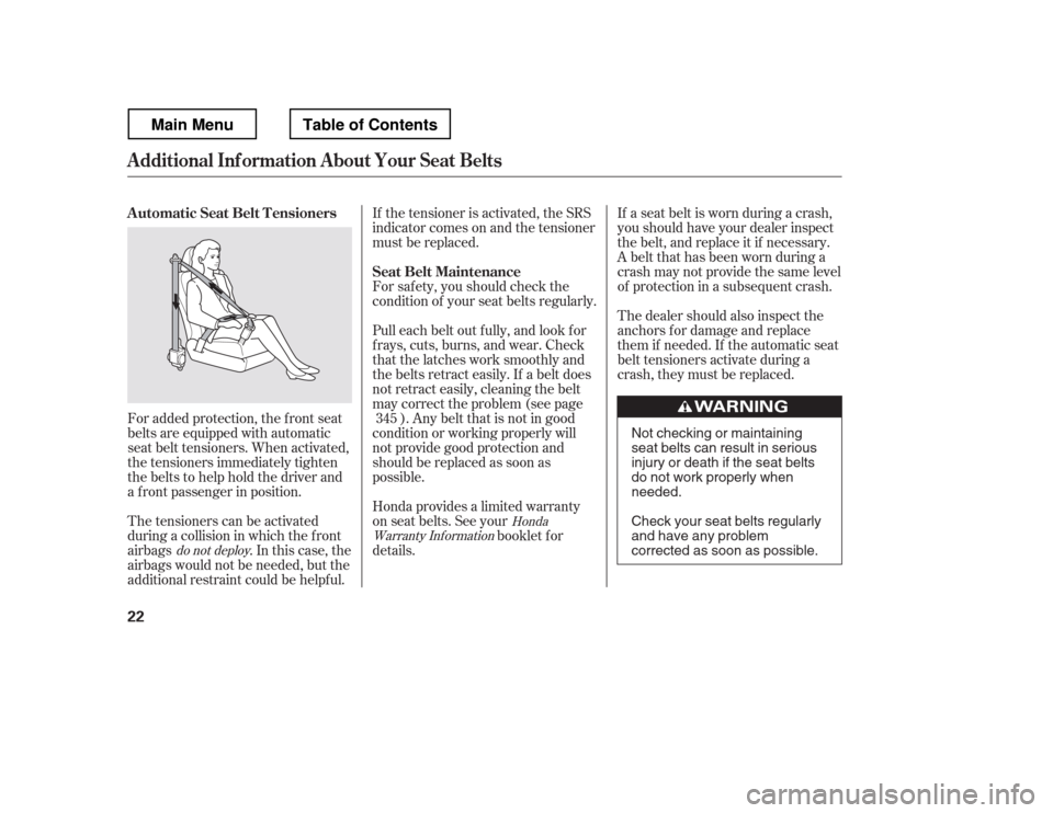 HONDA RIDGELINE 2012 1.G Owners Manual If a seat belt is worn during a crash,
you should have your dealer inspect
the belt, and replace it if necessary.
A belt that has been worn during a
crash may not provide the same level
of protection HONDA RIDGELINE 2012 1.G Owners Manual If a seat belt is worn during a crash,
you should have your dealer inspect
the belt, and replace it if necessary.
A belt that has been worn during a
crash may not provide the same level
of protection