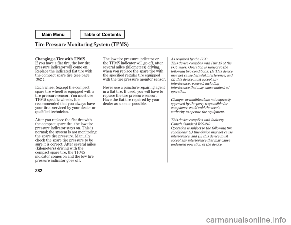 HONDA RIDGELINE 2012 1.G Owners Manual As required by the FCC:This device complies with Part 15 of theFCC rules. Operation is subject to the
f ollowing two conditions: (1) This device may not cause harmf ul interf erence, and(2) this devic