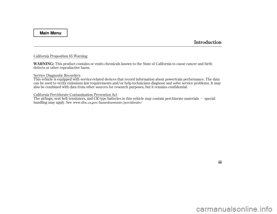 HONDA RIDGELINE 2012 1.G Owners Manual µ
Calif ornia Proposition 65 Warning
This product contains or emits chemicals known to the State of Calif ornia to cause cancer and birth
def ects or other reproductive harm. 
Service Diagnostic Rec