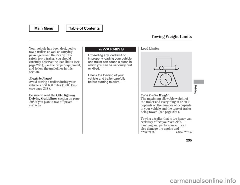 HONDA RIDGELINE 2012 1.G Owners Manual Your vehicle has been designed to 
tow a trailer, as well as carrying
passengers and their cargo. To
saf ely tow a trailer, you should
caref ully observe the load limits (see
page ), use the proper eq