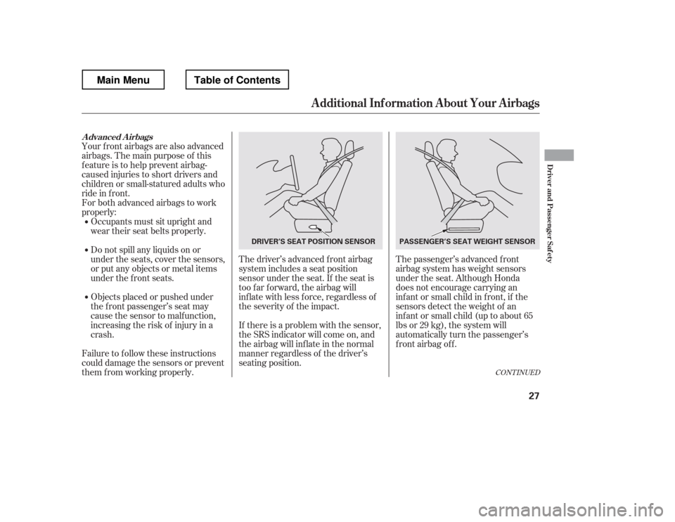 HONDA RIDGELINE 2012 1.G Owners Guide CONT INUED
Your front airbags are also advanced 
airbags. The main purpose of this 
feature is to help prevent airbag-
caused injuries to short drivers and
children or small-statured adults who
ride i