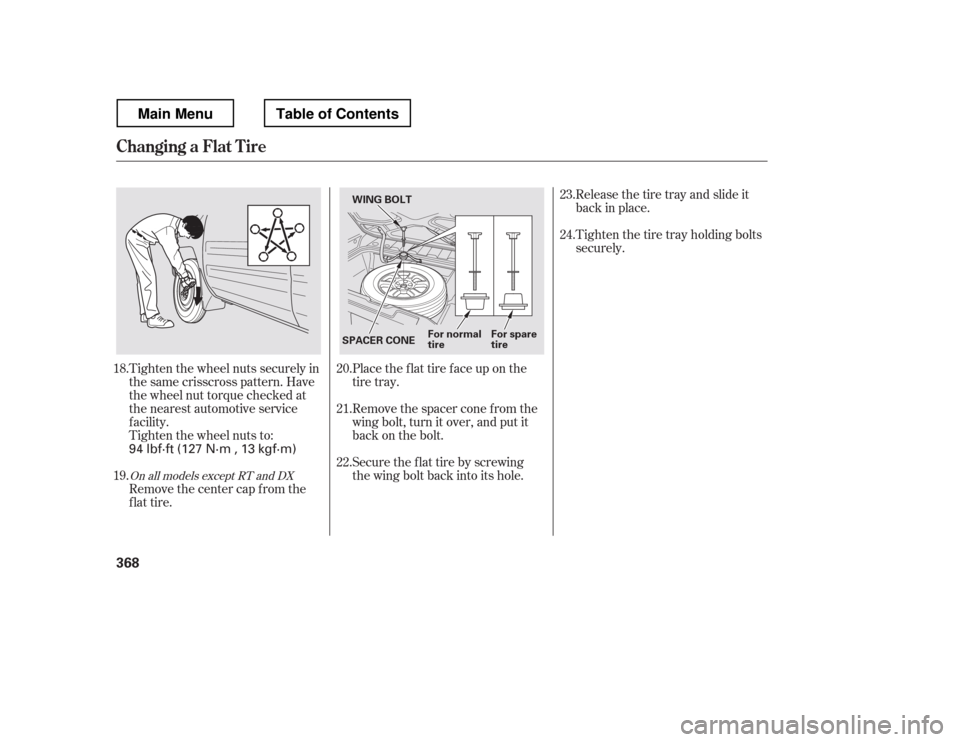 HONDA RIDGELINE 2012 1.G Owners Manual Tighten the wheel nuts securely in 
the same crisscross pattern. Have
the wheel nut torque checked at
the nearest automotive service
f acility.
Tighten the wheel nuts to:Place the flat tire face up on