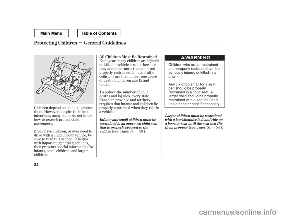HONDA RIDGELINE 2012 1.G Service Manual µ
µµ
If you have children, or ever need to 
drive with a child in your vehicle, be
sure to read this section. It begins 
with important general guidelines, 
then presents special inf ormation f 