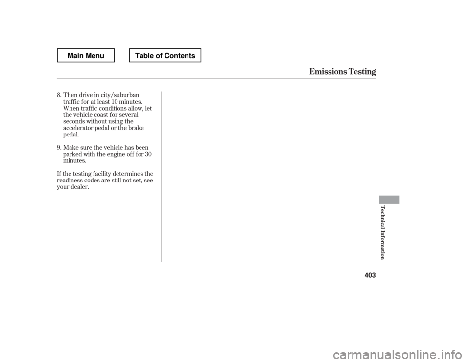 HONDA RIDGELINE 2012 1.G Owners Manual Then drive in city/suburban 
traffic for at least 10 minutes.
When traf f ic conditions allow, let
the vehicle coast f or several
seconds without using the
accelerator pedal or the brake
pedal. 
Make 
