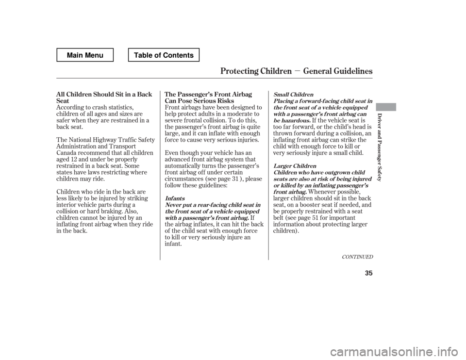 HONDA RIDGELINE 2012 1.G Service Manual µ
Front airbags have been designed to 
help protect adults in a moderate to
severe f rontal collision. To do this,
the passenger