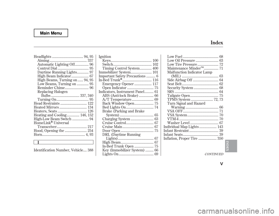 HONDA RIDGELINE 2012 1.G Owners Manual CONT INUED
.................................
Headlights . 94, 95
........................................
Aiming . 337
..............
Automatic Lighting Off . 96
.................................
Cont