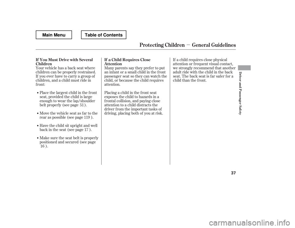 HONDA RIDGELINE 2012 1.G Service Manual µ
Many parents say they pref er to put 
an inf ant or a small child in the f ront
passenger seat so they can watch the
child, or because the child requires
attention. 
Placing a child in the f ront 