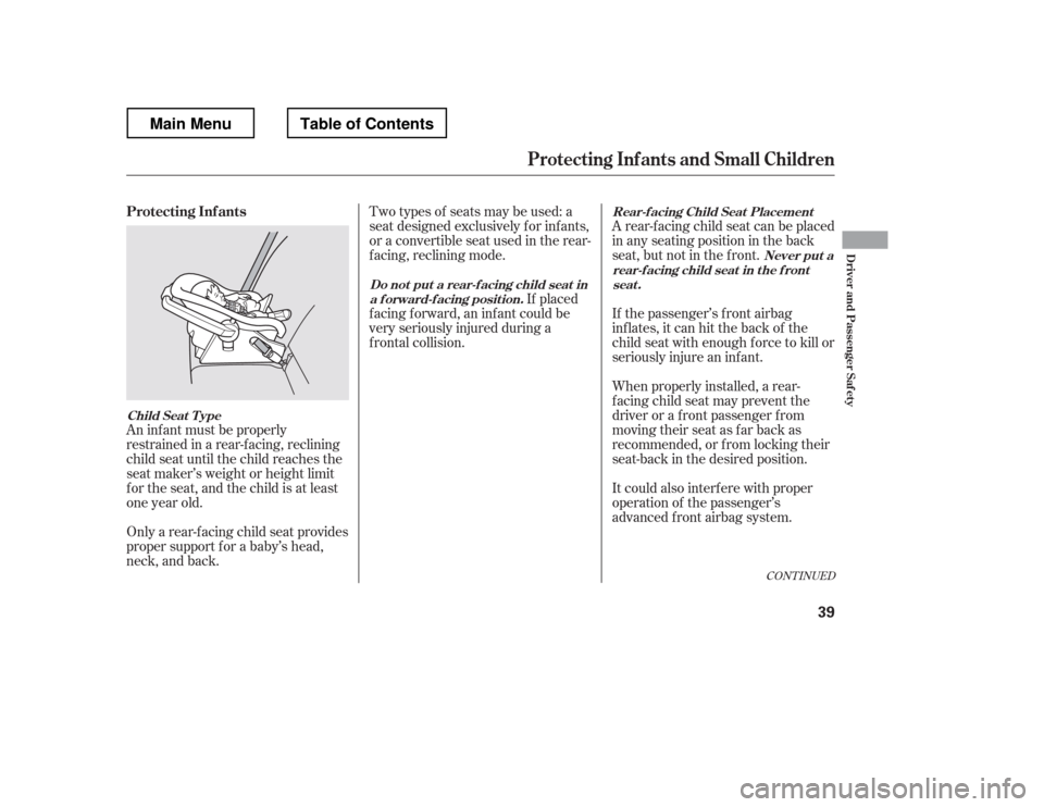 HONDA RIDGELINE 2012 1.G Service Manual CONT INUED
An inf ant must be properly 
restrained in a rear-f acing, reclining 
child seat until the child reaches the 
seat maker