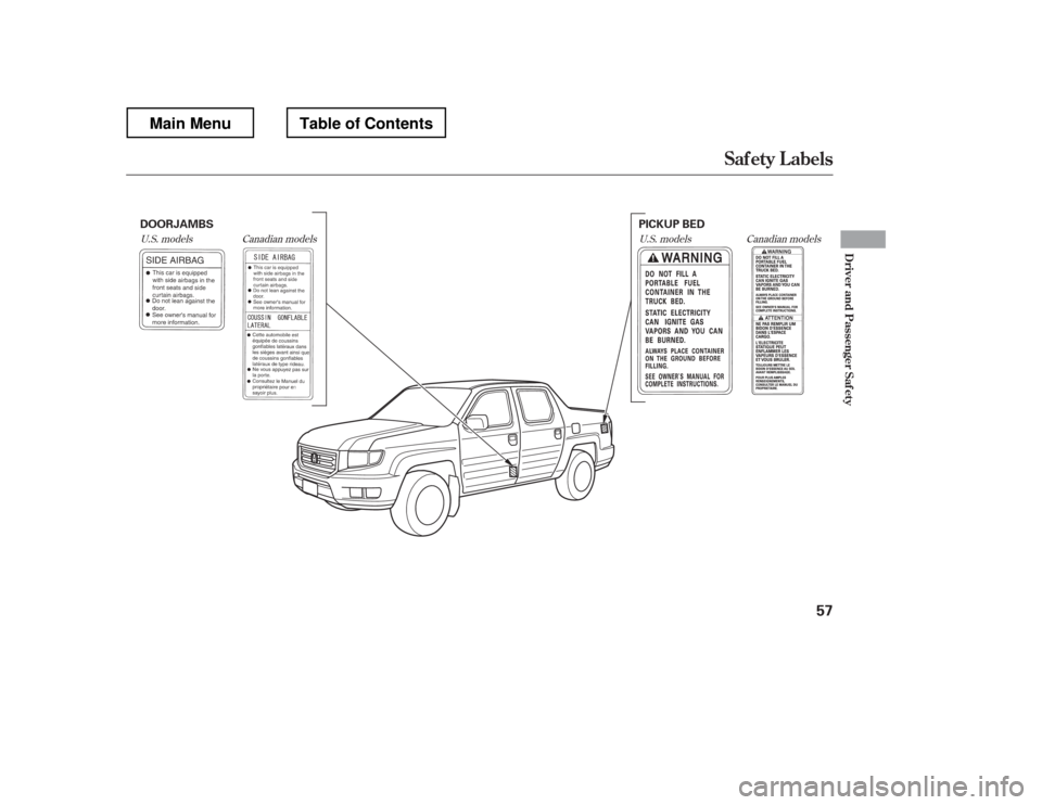 HONDA RIDGELINE 2012 1.G Repair Manual U.S. modelsU.S. models Canadian models
Canadian models
Saf ety L abels
Driver and Passenger Saf ety
57
PICKUP BED
DOORJAMBS
Table of ContentsMain Menu 