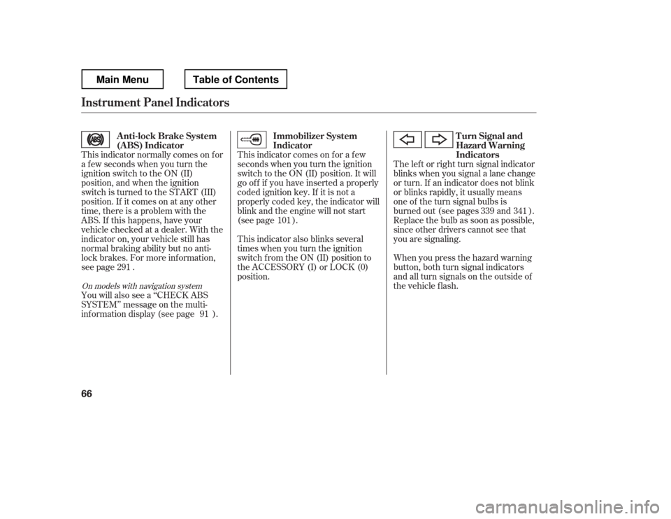 HONDA RIDGELINE 2012 1.G Manual PDF This indicator normally comes on f or 
a f ew seconds when you turn the
ignition switch to the ON (II)
position, and when the ignition
switch is turned to the START (III)
position. If it comes on at a