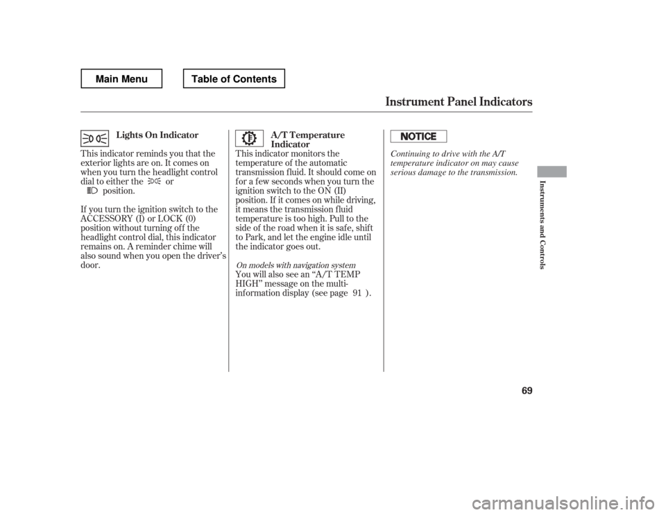 HONDA RIDGELINE 2012 1.G Manual PDF This indicator monitors the 
temperature of the automatic
transmission f luid. It should come on
f or a f ew seconds when you turn the
ignition switch to the ON (II)
position. If it comes on while dri