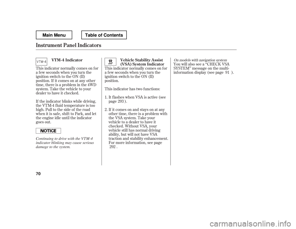 HONDA RIDGELINE 2012 1.G Manual PDF This indicator normally comes on f or 
a f ew seconds when you turn the
ignition switch to the ON (II)
position.You will also see a ‘‘CHECK VSA
SYSTEM