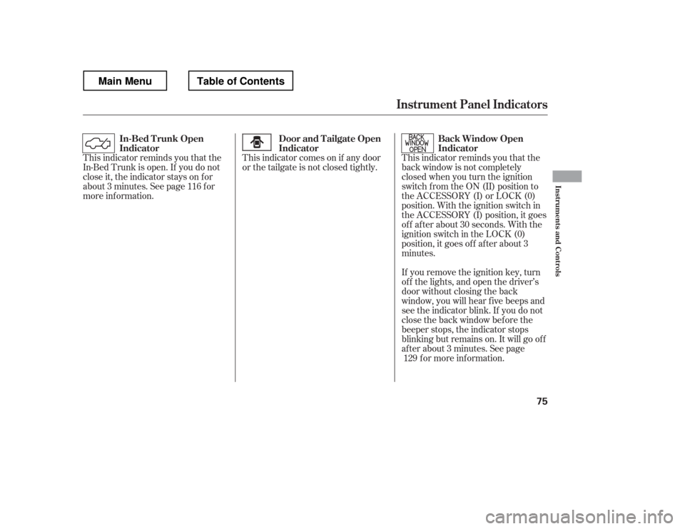 HONDA RIDGELINE 2012 1.G Manual Online This indicator reminds you that the 
back window is not completely
closed when you turn the ignition
switch f rom the ON (II) position to
the ACCESSORY (I) or LOCK (0)
position. With the ignition swit