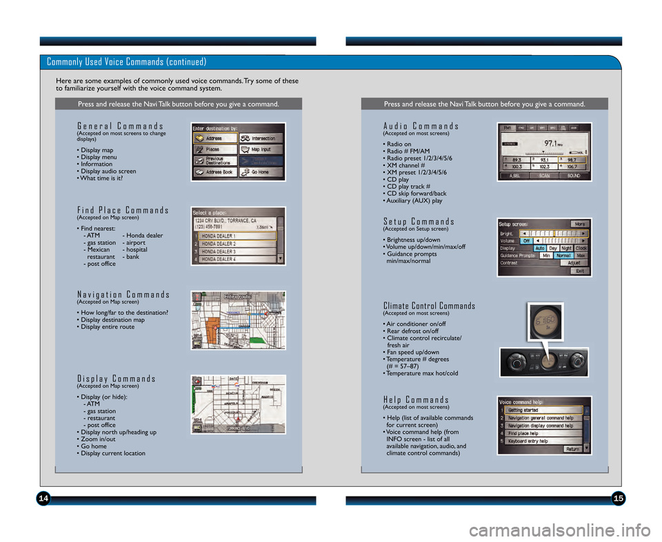HONDA RIDGELINE 2012 1.G Technology Reference Guide Commonly Used Voice Commands (continued)
Here are some examples of commonly used voice commands\b Try some of these
to familiarize yourself with the voice command system\b
Press and release the Navi T