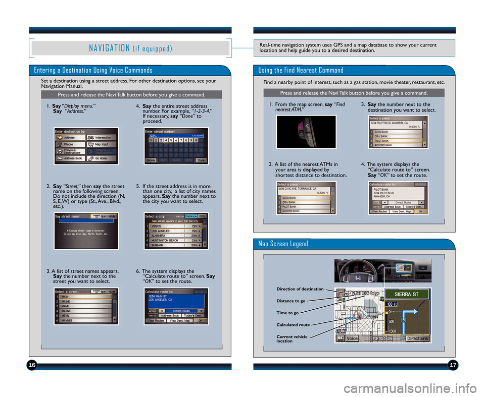 HONDA RIDGELINE 2012 1.G Technology Reference Guide Entering a Destination Using Voice CommandsUsing the Find Nearest Command
Find a nearby point of interest, such as a gas station, movie theater, restaurant, etc\b 
Set a destination using a street add