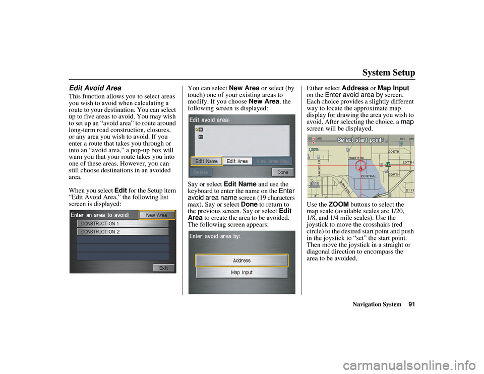 HONDA RIDGELINE 2013 1.G Navigation Manual Navigation System91
RIDGELINE KA 31SJC860
System Setup
Edit Avoid Area
This function allows you to select areas
you wish to avoid when calculating a
route to your destination. You can select
up to HONDA RIDGELINE 2013 1.G Navigation Manual Navigation System91
RIDGELINE KA 31SJC860
System Setup
Edit Avoid Area
This function allows you to select areas
you wish to avoid when calculating a
route to your destination. You can select
up to