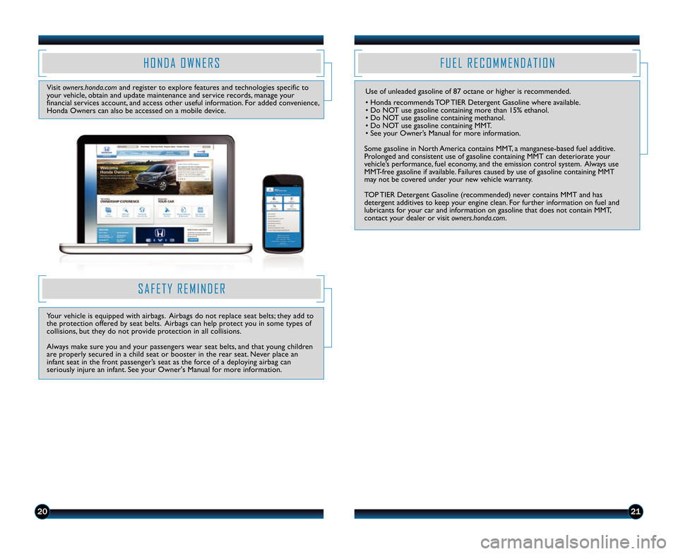 HONDA RIDGELINE 2014 1.G Technology Reference Guide 2021
H O N D A O W N E R S
Visit owners.honda.com and register to explore features and technologies specific to
your vehicle, obtain and update maintenance and service records, manage your
financial HONDA RIDGELINE 2014 1.G Technology Reference Guide 2021
H O N D A O W N E R S
Visit owners.honda.com and register to explore features and technologies specific to
your vehicle, obtain and update maintenance and service records, manage your
financial