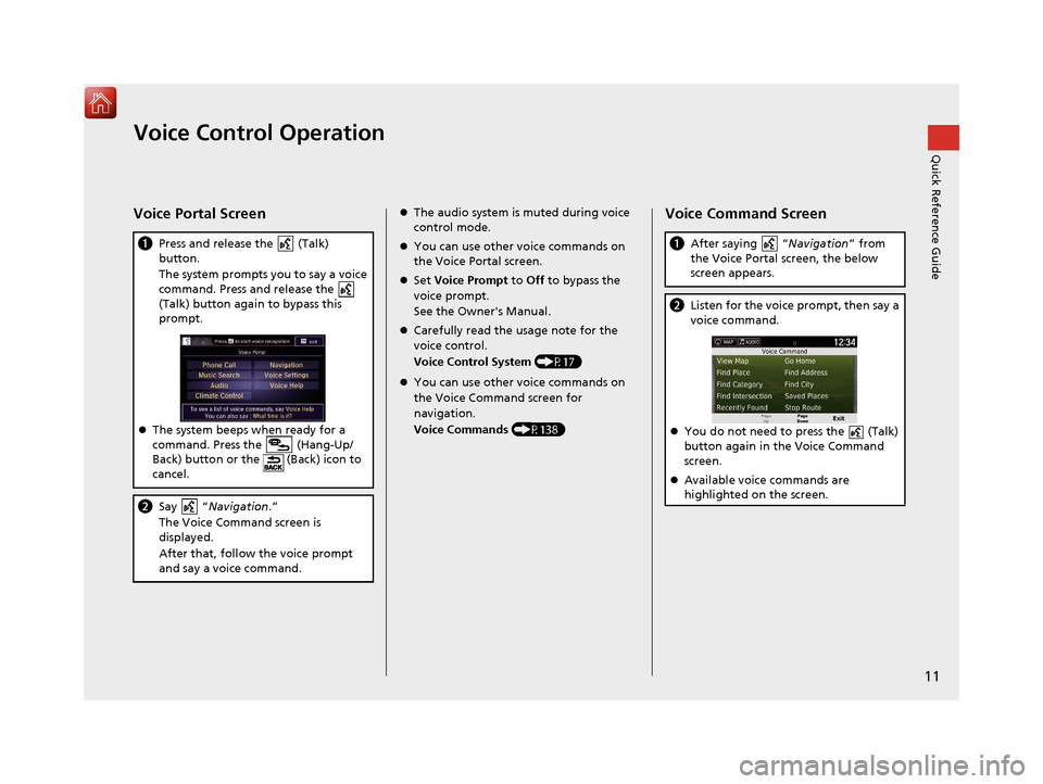 HONDA RIDGELINE 2017 2.G Navigation Manual 11
Quick Reference GuideVoice Control Operation
Voice Portal Screen
aPress and release the   (Talk) 
button.
The system prompts you to say a voice 
command. Press and release the 
(Talk) button again 