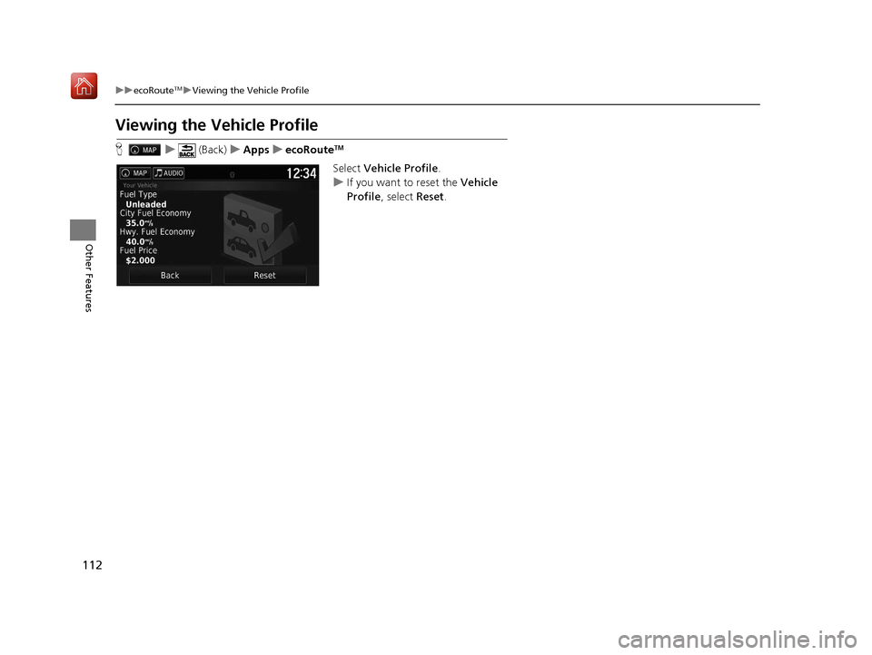 HONDA RIDGELINE 2017 2.G Navigation Manual 112
uuecoRouteTMuViewing the Vehicle Profile
Other Features
Viewing the Vehicle Profile
H u (Back) uApps uecoRouteTM
Select Vehicle Profile .
u If you want to reset the Vehicle
Profile , select Re HONDA RIDGELINE 2017 2.G Navigation Manual 112
uuecoRouteTMuViewing the Vehicle Profile
Other Features
Viewing the Vehicle Profile
H u (Back) uApps uecoRouteTM
Select Vehicle Profile .
u If you want to reset the Vehicle
Profile , select Re