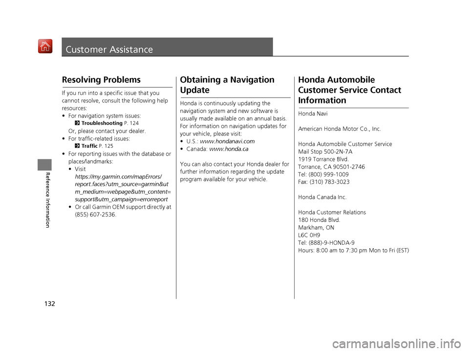 HONDA RIDGELINE 2017 2.G Navigation Manual 132
Reference Information
Customer Assistance
Resolving Problems
If you run into a specific issue that you 
cannot resolve, consult the following help 
resources:
• For navigation system issues:
2Tr
