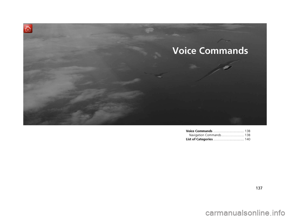 HONDA RIDGELINE 2017 2.G Navigation Manual 137
Voice Commands
Voice Commands.................................. 138
Navigation Commands ......................... 138
List of Categories .................................. 140
16 RIDGELINE HMA NAV HONDA RIDGELINE 2017 2.G Navigation Manual 137
Voice Commands
Voice Commands.................................. 138
Navigation Commands ......................... 138
List of Categories .................................. 140
16 RIDGELINE HMA NAV