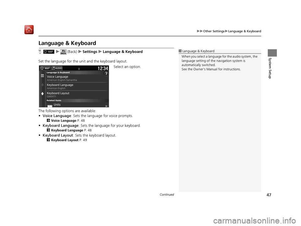 HONDA RIDGELINE 2017 2.G Navigation Manual 47
uuOther Settings uLanguage & Keyboard
Continued
System Setup
Language & Keyboard
H u (Back) uSettings uLanguage & Keyboard
Set the language for the uni t and the keyboard layout.
Select an option.
