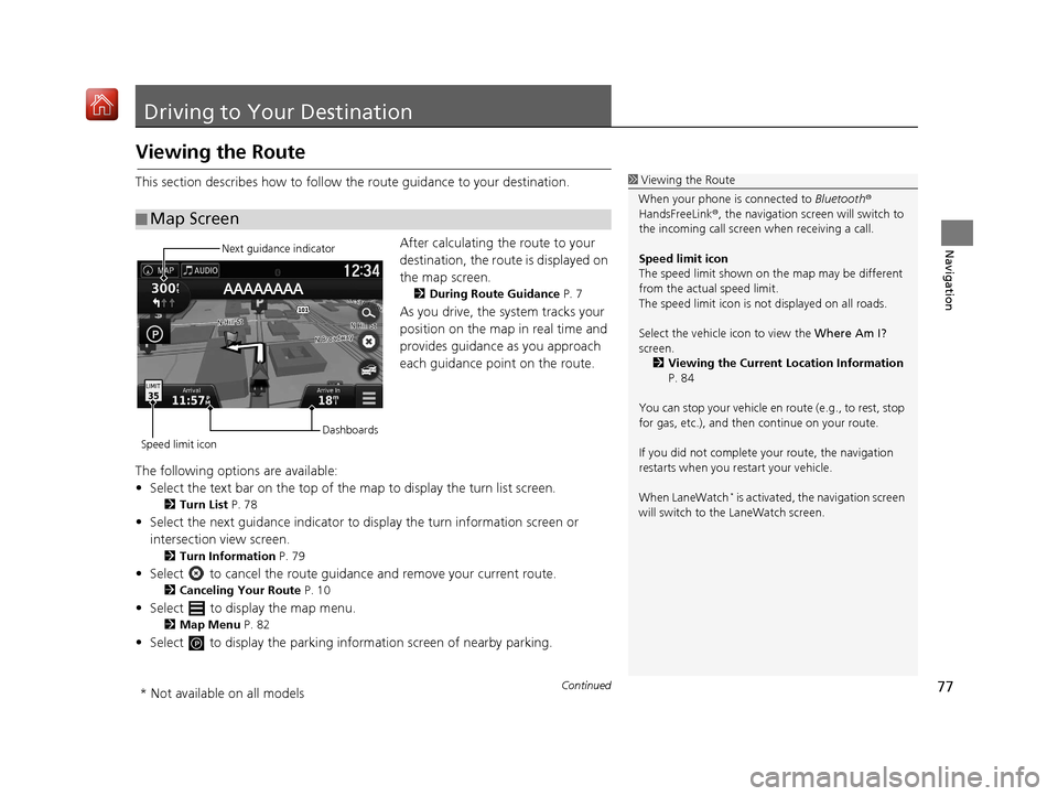 HONDA RIDGELINE 2017 2.G Navigation Manual 77Continued
Navigation
Driving to Your Destination
Viewing the Route
This section describes how to follow the route guidance to your destination.After calculating the route to your
destination, the r HONDA RIDGELINE 2017 2.G Navigation Manual 77Continued
Navigation
Driving to Your Destination
Viewing the Route
This section describes how to follow the route guidance to your destination.After calculating the route to your
destination, the r