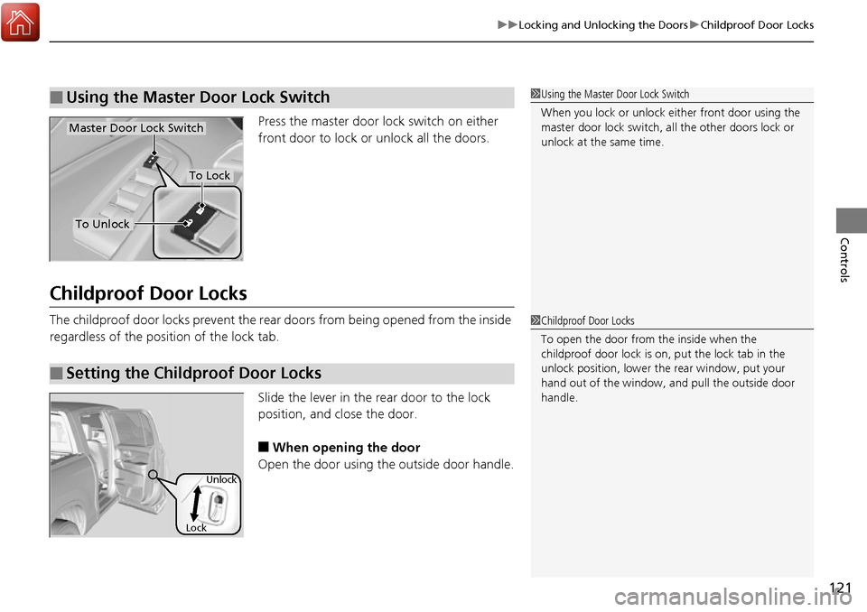 HONDA RIDGELINE 2017 2.G Owners Manual 121
uuLocking and Unlocking the Doors uChildproof Door Locks
Controls
Press the master door lock switch on either
front door to lock or unlock all the doors.
Childproof Door Locks
The childproof door HONDA RIDGELINE 2017 2.G Owners Manual 121
uuLocking and Unlocking the Doors uChildproof Door Locks
Controls
Press the master door lock switch on either
front door to lock or unlock all the doors.
Childproof Door Locks
The childproof door