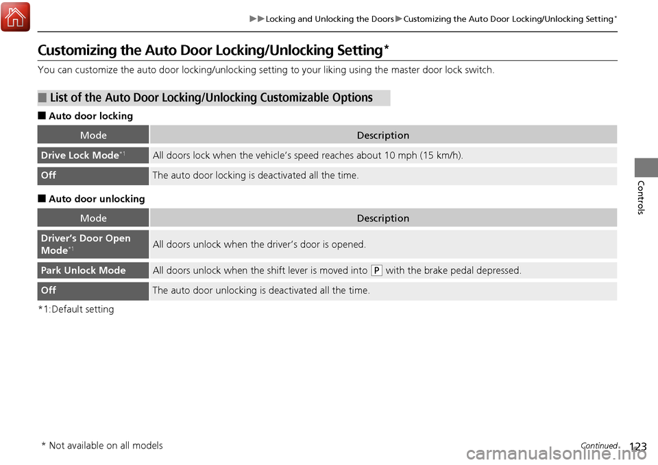 HONDA RIDGELINE 2017 2.G Owners Manual 123
uuLocking and Unlocking the Doors uCustomizing the Auto Door Locking/Unlocking Setting*
Continued
Controls
Customizing the Auto Door Locking/Unlocking Setting*
You can customize the auto door loc HONDA RIDGELINE 2017 2.G Owners Manual 123
uuLocking and Unlocking the Doors uCustomizing the Auto Door Locking/Unlocking Setting*
Continued
Controls
Customizing the Auto Door Locking/Unlocking Setting*
You can customize the auto door loc