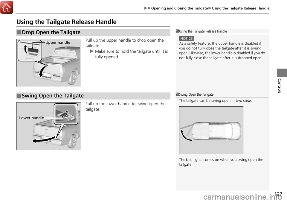 HONDA RIDGELINE 2017 2.G Owners Manual 127
uuOpening and Closing the Tailgate uUsing the Tailgate Release Handle
Controls
Using the Tailgate Release Handle
Pull up the upper handle to drop open the
tailgate.
u Make sure to hold the tailga HONDA RIDGELINE 2017 2.G Owners Manual 127
uuOpening and Closing the Tailgate uUsing the Tailgate Release Handle
Controls
Using the Tailgate Release Handle
Pull up the upper handle to drop open the
tailgate.
u Make sure to hold the tailga