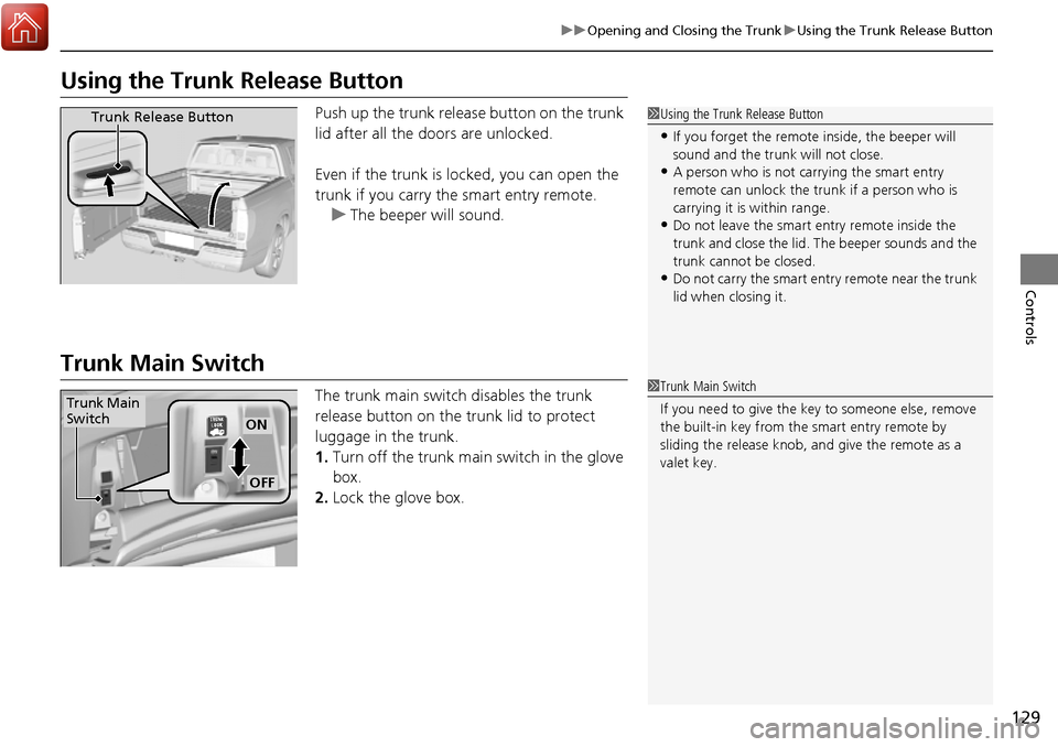 HONDA RIDGELINE 2017 2.G Owners Manual 129
uuOpening and Closing the Trunk uUsing the Trunk Release Button
Controls
Using the Trunk Release Button
Push up the trunk releas e button on the trunk
lid after all the doors are unlocked.
Even i HONDA RIDGELINE 2017 2.G Owners Manual 129
uuOpening and Closing the Trunk uUsing the Trunk Release Button
Controls
Using the Trunk Release Button
Push up the trunk releas e button on the trunk
lid after all the doors are unlocked.
Even i