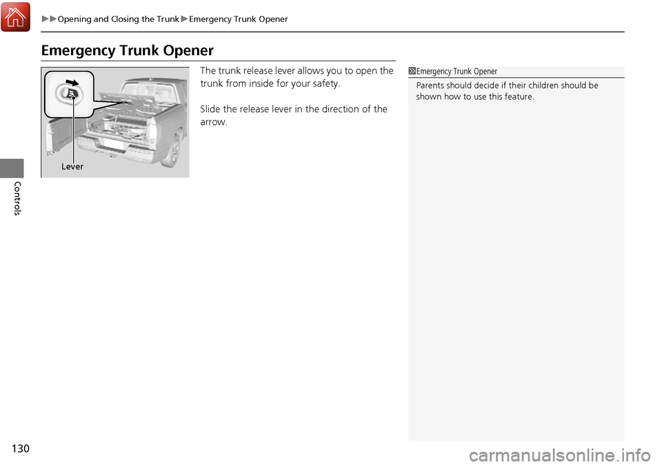 HONDA RIDGELINE 2017 2.G Owners Manual 130
uuOpening and Closing the Trunk uEmergency Trunk Opener
Controls
Emergency Trunk Opener
The trunk release lever allows you to open the
trunk from inside for your safety.
Slide the release lever i HONDA RIDGELINE 2017 2.G Owners Manual 130
uuOpening and Closing the Trunk uEmergency Trunk Opener
Controls
Emergency Trunk Opener
The trunk release lever allows you to open the
trunk from inside for your safety.
Slide the release lever i