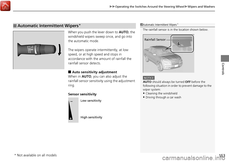HONDA RIDGELINE 2017 2.G Owners Manual 153
uuOperating the Switches Around the Steering Wheel uWipers and Washers
Controls
When you push the lever down to AUTO, the
windshield wipers sweep once, and go into
the automatic mode.
The wiper HONDA RIDGELINE 2017 2.G Owners Manual 153
uuOperating the Switches Around the Steering Wheel uWipers and Washers
Controls
When you push the lever down to AUTO, the
windshield wipers sweep once, and go into
the automatic mode.
The wiper
