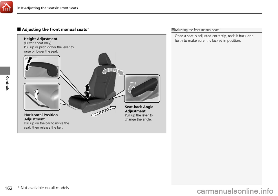 HONDA RIDGELINE 2017 2.G Owners Manual uuAdjusting the Seats uFront Seats
162
Controls
■Adjusting the front manual seats*1Adjusting the front manual seats*
Once a seat is adjusted co rrectly, rock it back and
forth to make sure it is lo HONDA RIDGELINE 2017 2.G Owners Manual uuAdjusting the Seats uFront Seats
162
Controls
■Adjusting the front manual seats*1Adjusting the front manual seats*
Once a seat is adjusted co rrectly, rock it back and
forth to make sure it is lo