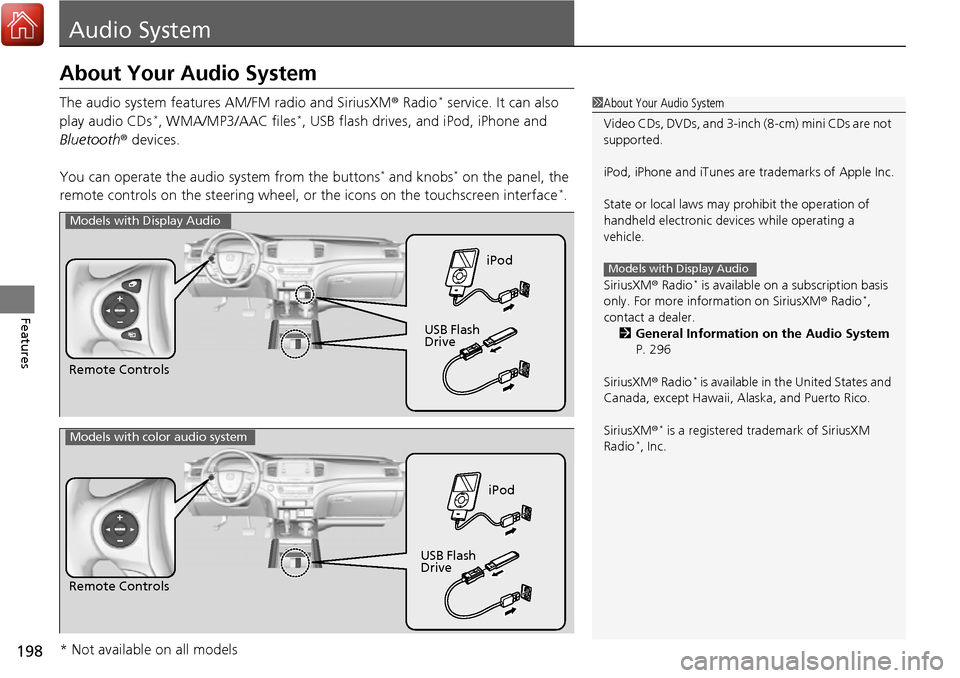 HONDA RIDGELINE 2017 2.G Owners Manual 198
Features
Audio System
About Your Audio System
The audio system features AM/FM radio and SiriusXM® Radio* service. It can also
play audio CDs*, WMA/MP3/AAC files*, USB flash drives, and iPod, iPh HONDA RIDGELINE 2017 2.G Owners Manual 198
Features
Audio System
About Your Audio System
The audio system features AM/FM radio and SiriusXM® Radio* service. It can also
play audio CDs*, WMA/MP3/AAC files*, USB flash drives, and iPod, iPh