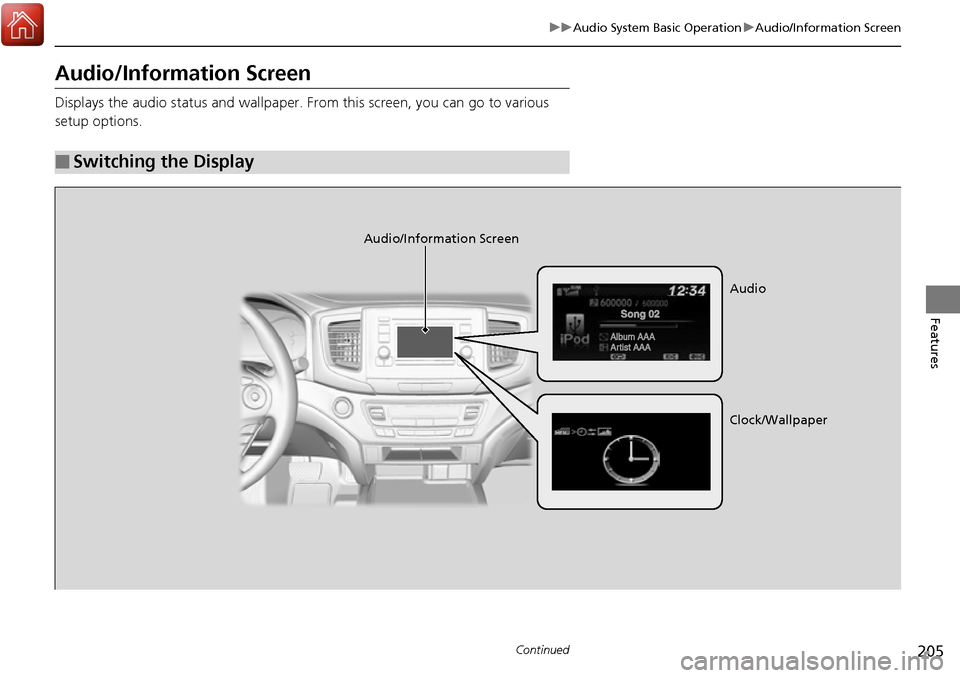 HONDA RIDGELINE 2017 2.G Owners Manual 205
uuAudio System Basic Operation uAudio/Information Screen
Continued
Features
Audio/Information Screen
Displays the audio status and wallpaper. From this screen, you can go to various
setup options HONDA RIDGELINE 2017 2.G Owners Manual 205
uuAudio System Basic Operation uAudio/Information Screen
Continued
Features
Audio/Information Screen
Displays the audio status and wallpaper. From this screen, you can go to various
setup options
