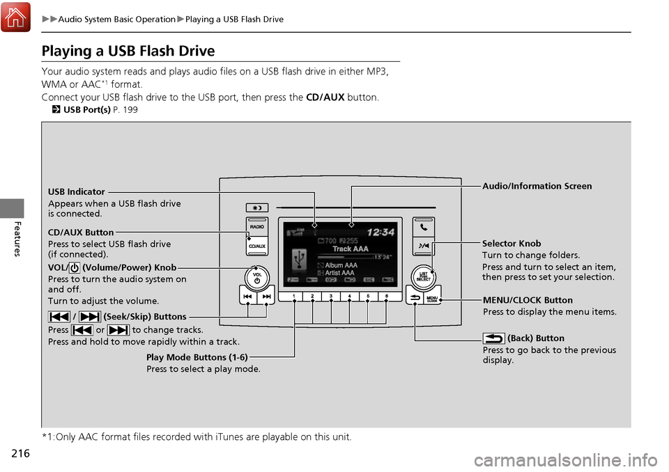 HONDA RIDGELINE 2017 2.G Owners Manual 216
uuAudio System Basic Operation uPlaying a USB Flash Drive
Features
Playing a USB Flash Drive
Your audio system reads and plays audio f iles on a USB flash drive in either MP3,
WMA or AAC*1 format HONDA RIDGELINE 2017 2.G Owners Manual 216
uuAudio System Basic Operation uPlaying a USB Flash Drive
Features
Playing a USB Flash Drive
Your audio system reads and plays audio f iles on a USB flash drive in either MP3,
WMA or AAC*1 format
