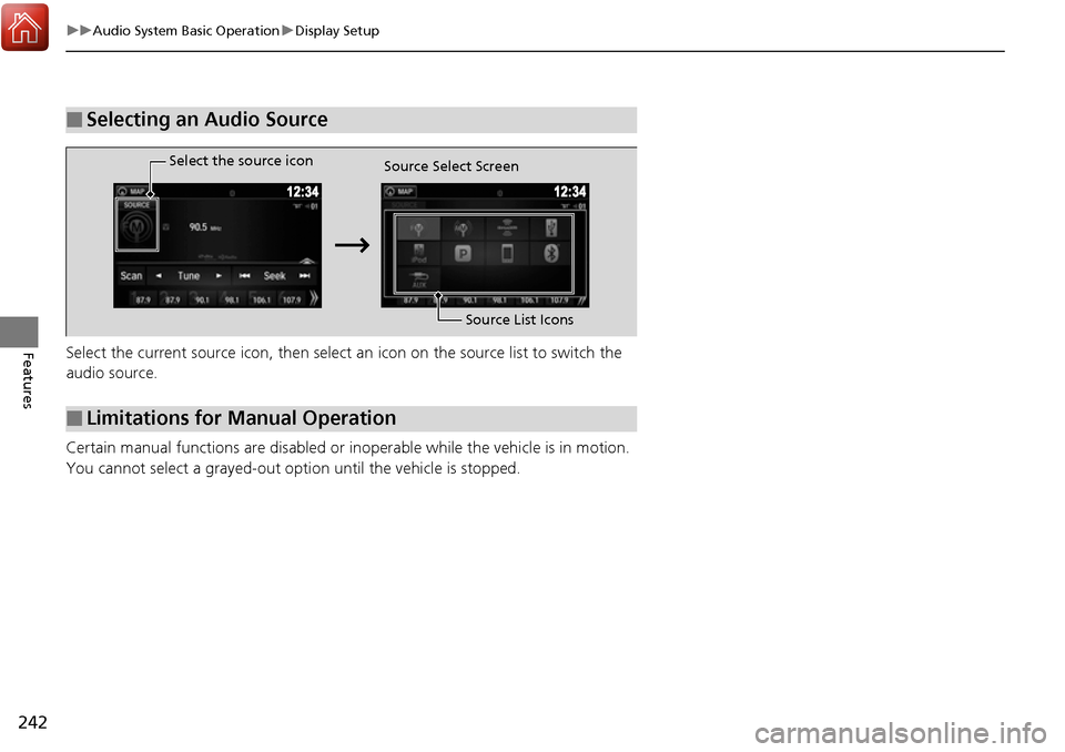 HONDA RIDGELINE 2017 2.G Owners Manual 242
uuAudio System Basic Operation uDisplay Setup
FeaturesSelect the current source icon, then select an icon on the source list to switch the
audio source.
Certain manual functions are disabled or HONDA RIDGELINE 2017 2.G Owners Manual 242
uuAudio System Basic Operation uDisplay Setup
FeaturesSelect the current source icon, then select an icon on the source list to switch the
audio source.
Certain manual functions are disabled or