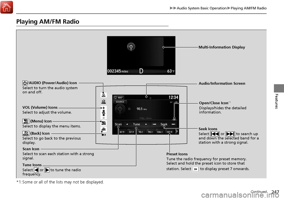 HONDA RIDGELINE 2017 2.G Owners Manual 247
uuAudio System Basic Operation uPlaying AM/FM Radio
Continued
Features
Playing AM/FM Radio
*1:Some or all of the lists may not be displayed.
VOL (Volume) Icons
Select to adjust the volume.
(Back) HONDA RIDGELINE 2017 2.G Owners Manual 247
uuAudio System Basic Operation uPlaying AM/FM Radio
Continued
Features
Playing AM/FM Radio
*1:Some or all of the lists may not be displayed.
VOL (Volume) Icons
Select to adjust the volume.
(Back)