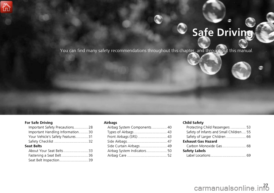 HONDA RIDGELINE 2017 2.G Owners Manual 27
Safe Driving
You can find many safety recommendations throughout this chapter, and throughout this manual.
For Safe Driving
Important Safety Precautions.............. 28
Important Handling Informat HONDA RIDGELINE 2017 2.G Owners Manual 27
Safe Driving
You can find many safety recommendations throughout this chapter, and throughout this manual.
For Safe Driving
Important Safety Precautions.............. 28
Important Handling Informat