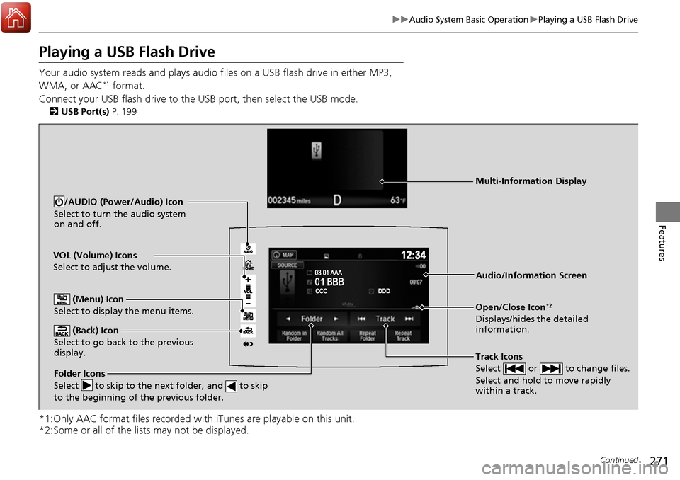 HONDA RIDGELINE 2017 2.G Owners Manual 271
uuAudio System Basic Operation uPlaying a USB Flash Drive
Continued
Features
Playing a USB Flash Drive
Your audio system reads and plays audio f iles on a USB flash drive in either MP3, 
WMA, or A