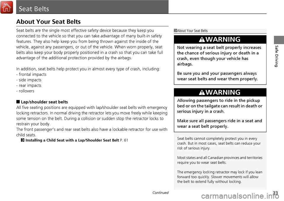 HONDA RIDGELINE 2017 2.G Owners Guide 33Continued
Safe Driving
Seat Belts
About Your Seat Belts
Seat belts are the single most effective safety device because they keep you
connected to the vehicle so that you can take advantage of many HONDA RIDGELINE 2017 2.G Owners Guide 33Continued
Safe Driving
Seat Belts
About Your Seat Belts
Seat belts are the single most effective safety device because they keep you
connected to the vehicle so that you can take advantage of many