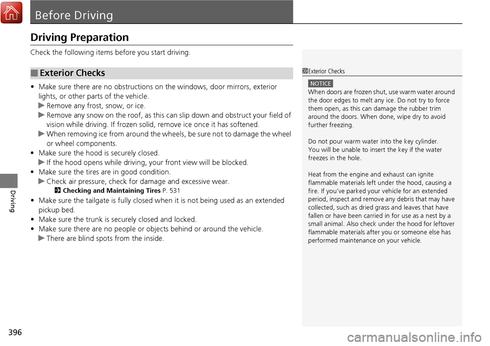 HONDA RIDGELINE 2017 2.G Owners Manual 396
Driving
Before Driving
Driving Preparation
Check the following items before you start driving.
• Make sure there are no obstructions on the windows, door mirrors, exterior
lights, or other part HONDA RIDGELINE 2017 2.G Owners Manual 396
Driving
Before Driving
Driving Preparation
Check the following items before you start driving.
• Make sure there are no obstructions on the windows, door mirrors, exterior
lights, or other part